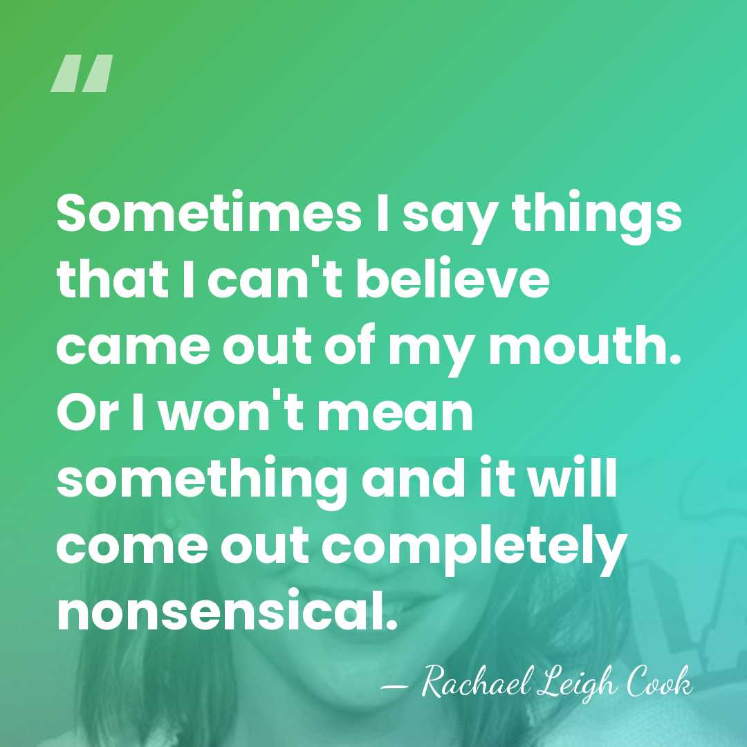 Sometimes I say things that I can't believe came out of my&hellip; - Rachael Leigh Cook