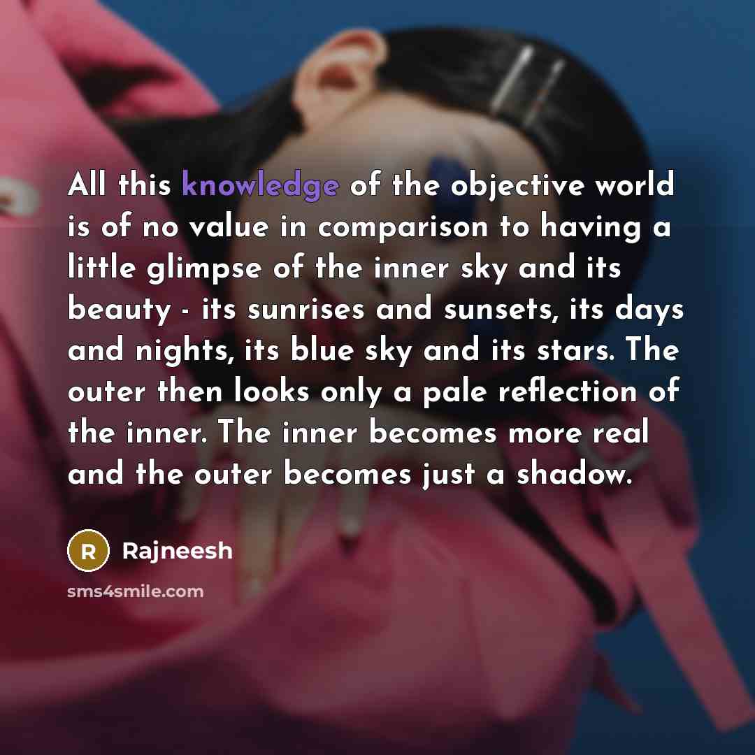 “All this knowledge of the objective world is of no…” quote by Rajneesh