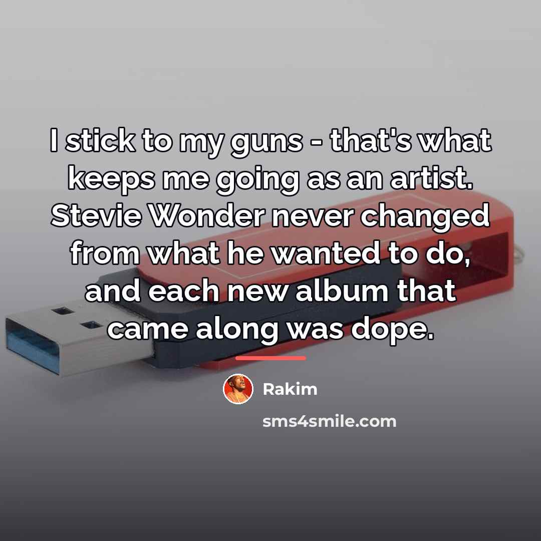 “I stick to my guns - that's what keeps me…” quote by Rakim