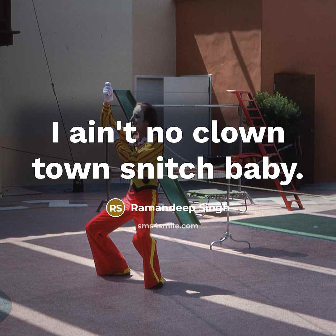 “I ain't no clown town snitch baby.…” quote by Ramandeep Singh