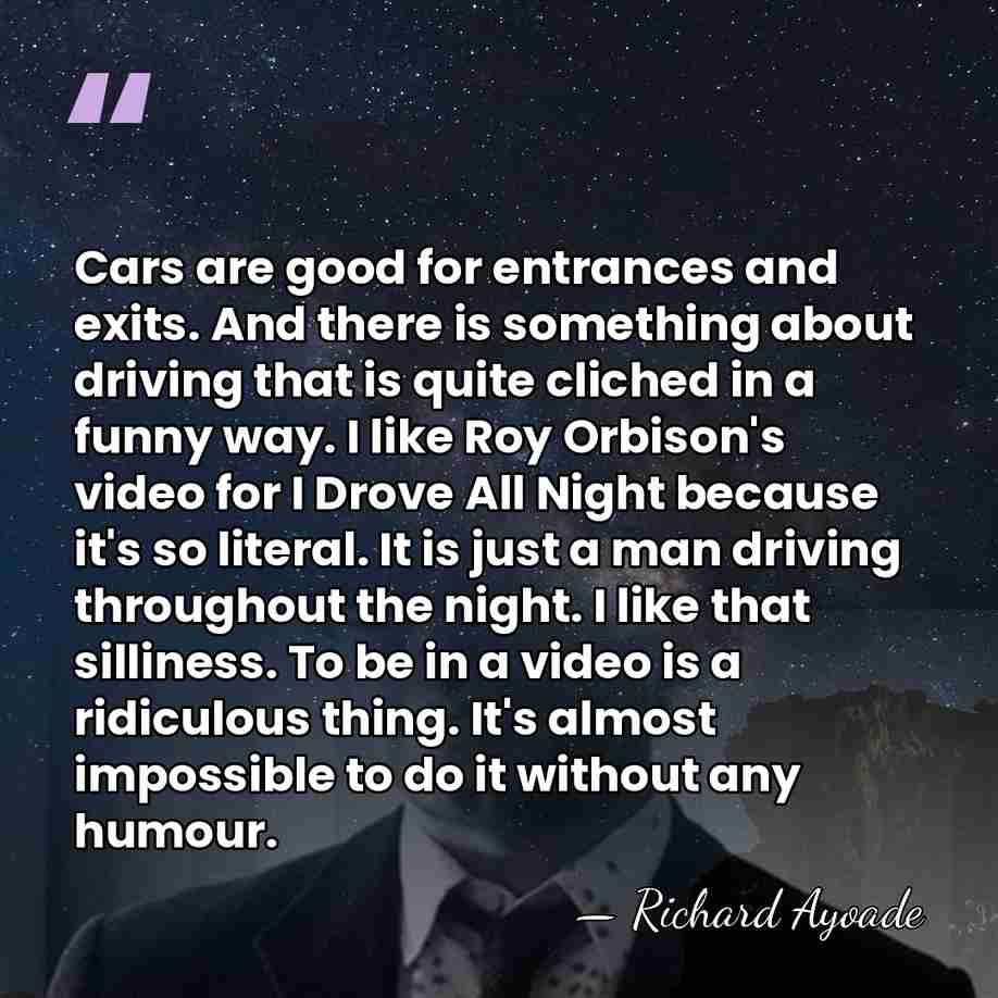 Cars are good for entrances and exits. And there is something about&hellip; - Richard Ayoade