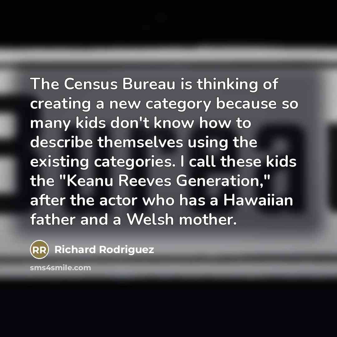 “The Census Bureau is thinking of creating a new category…” quote by Richard Rodriguez