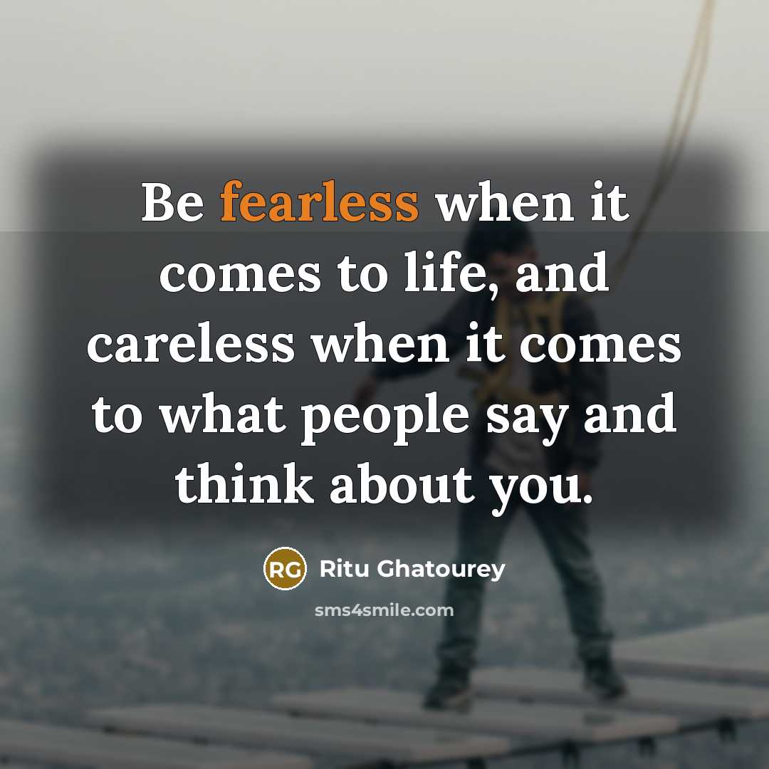 “Be fearless when it comes to life, and careless when…” quote by Ritu Ghatourey