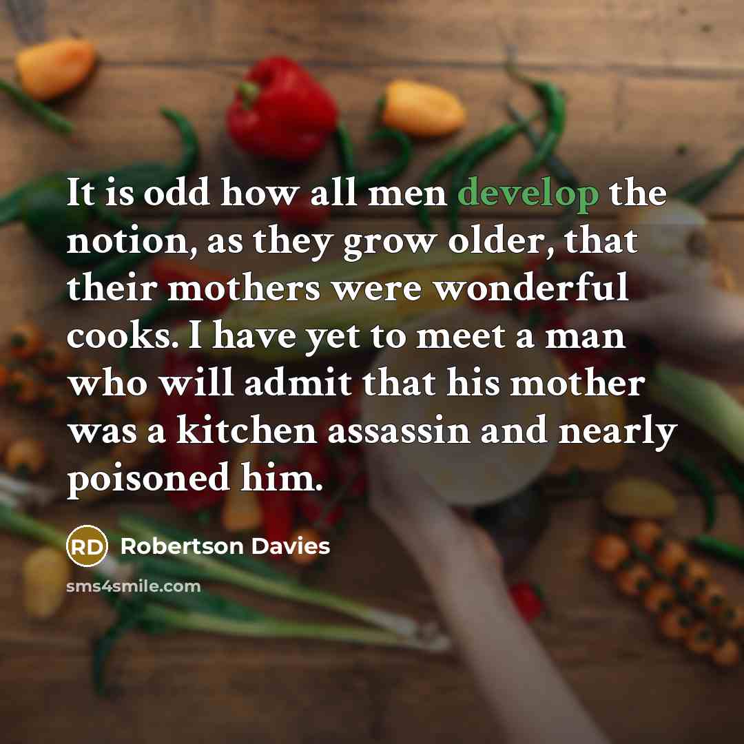 “It is odd how all men develop the notion, as…” quote by Robertson Davies