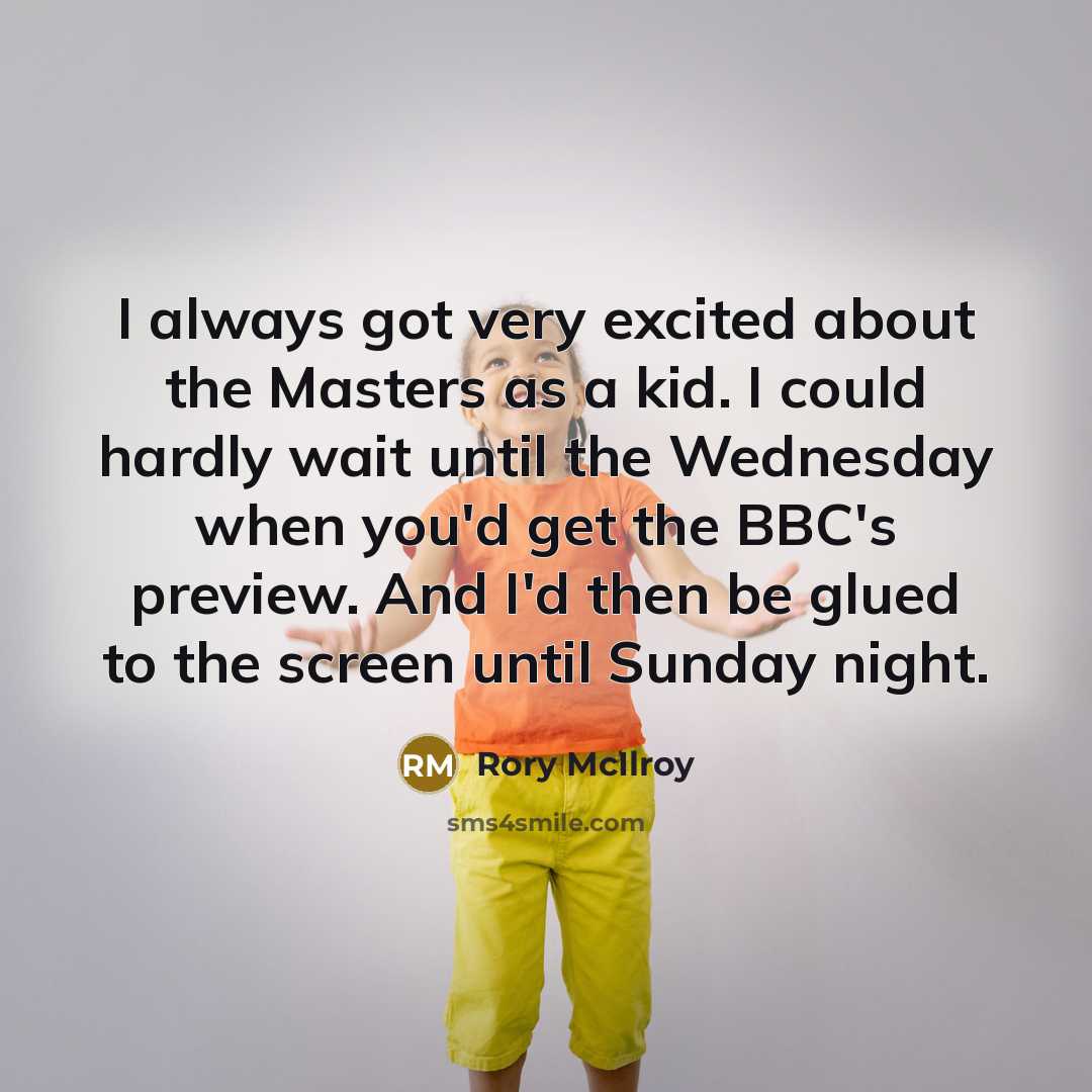 “I always got very excited about the Masters as a…” quote by Rory McIlroy