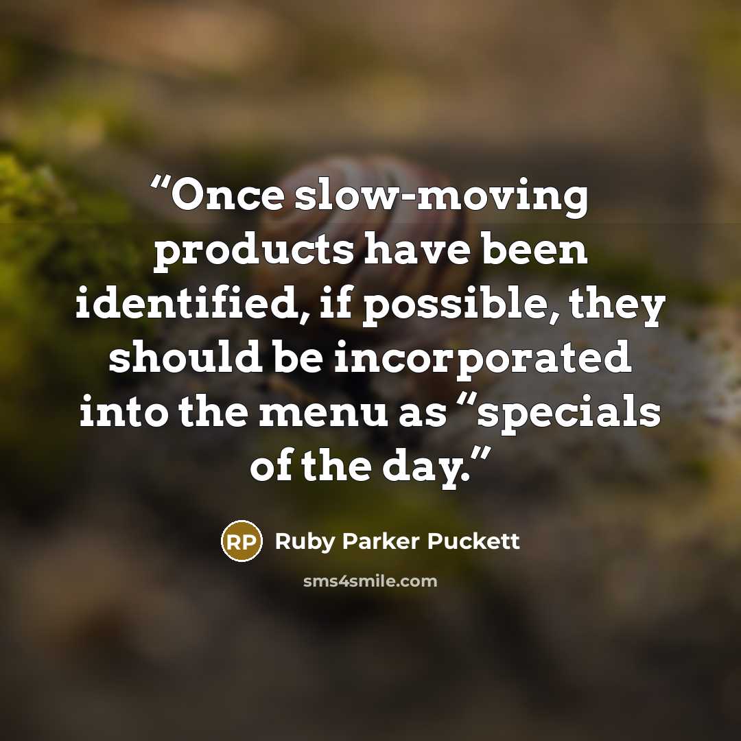 “Once slow-moving products have been identified, if possible, they should be incorporated into the menu as “specials of the day.” quote by Ruby Parker Puckett