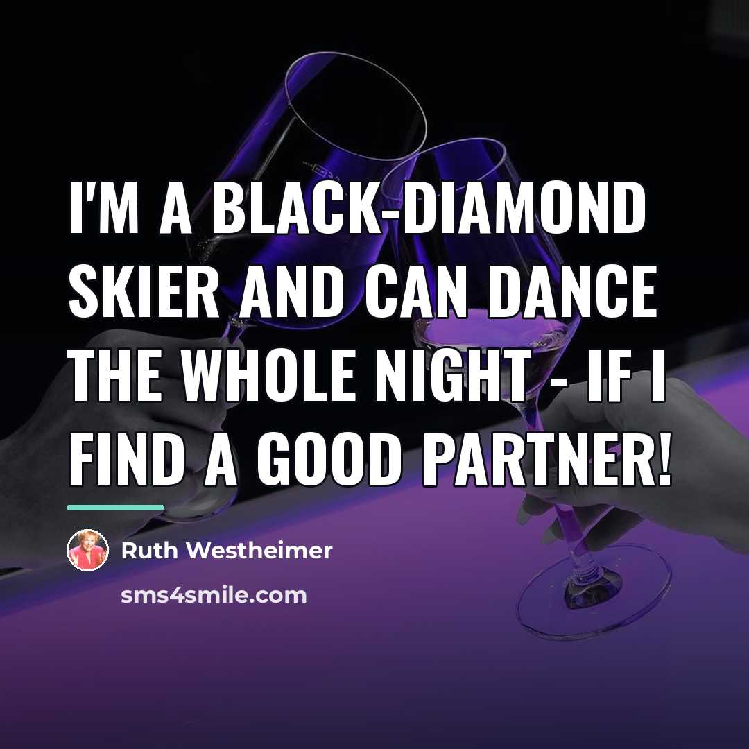 “I'm a black-diamond skier and can dance the whole night…” quote by Ruth Westheimer