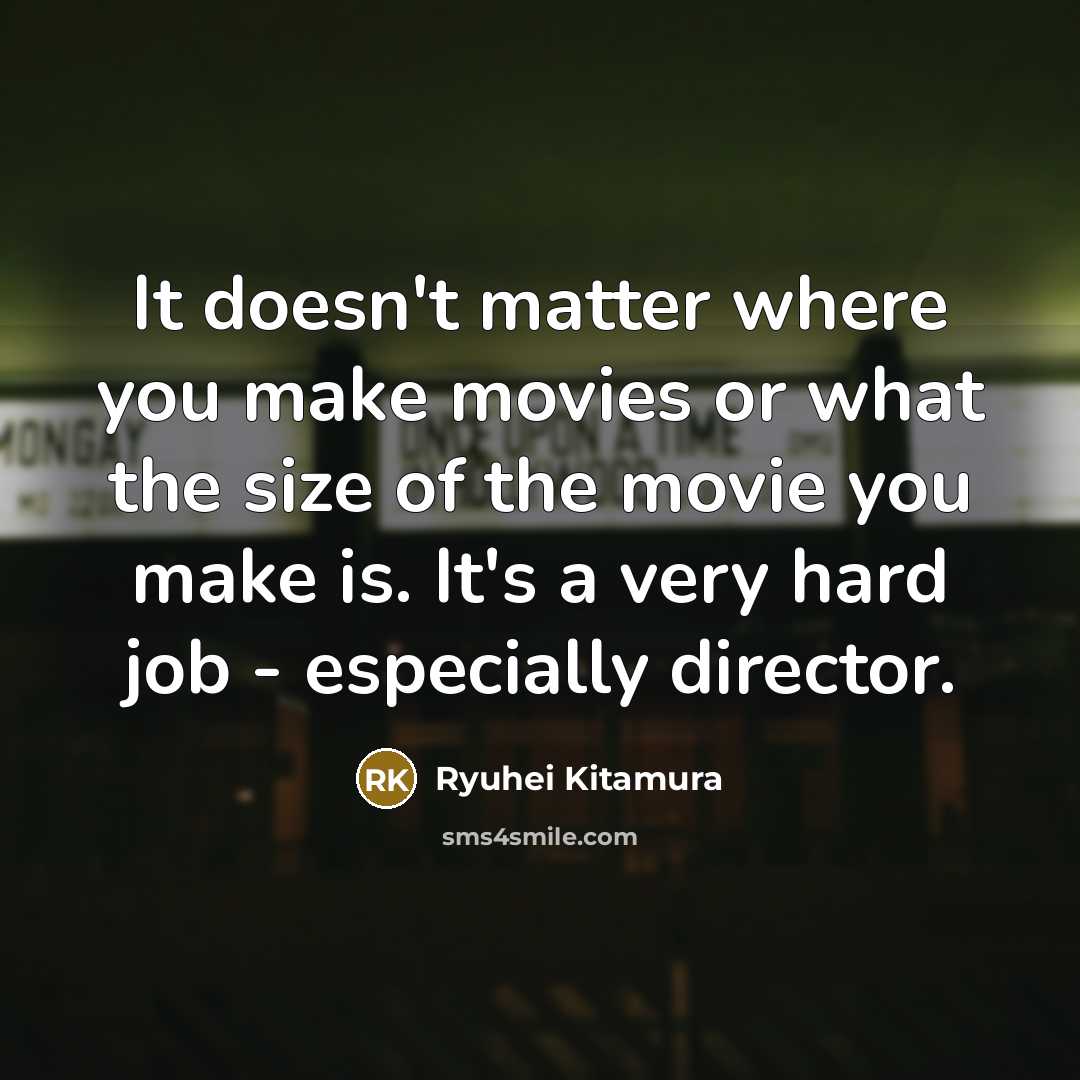 “It doesn't matter where you make movies or what the…” quote by Ryuhei Kitamura