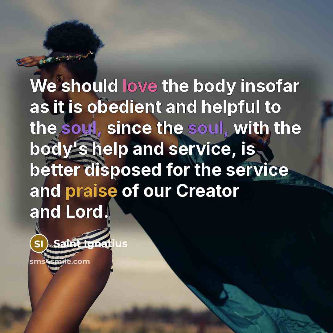 “We should love the body insofar as it is obedient…” quote by Saint Ignatius