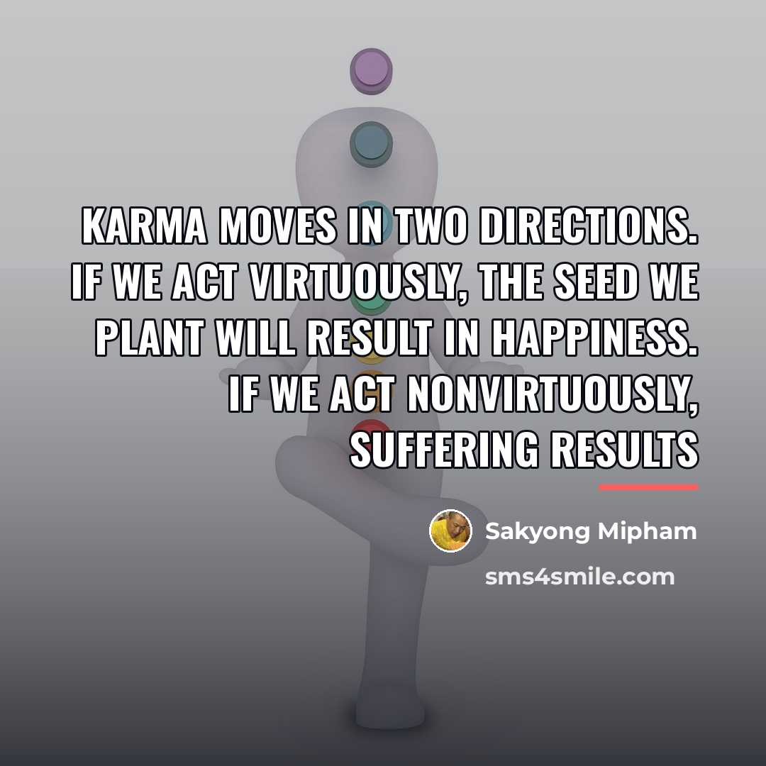 “Karma moves in two directions. If we act virtuously, the…” quote by Sakyong Mipham