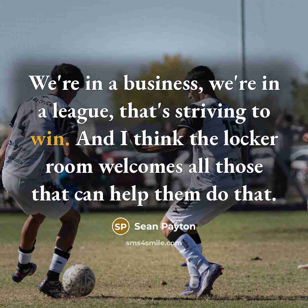 “We're in a business, we're in a league, that's striving…” quote by Sean Payton