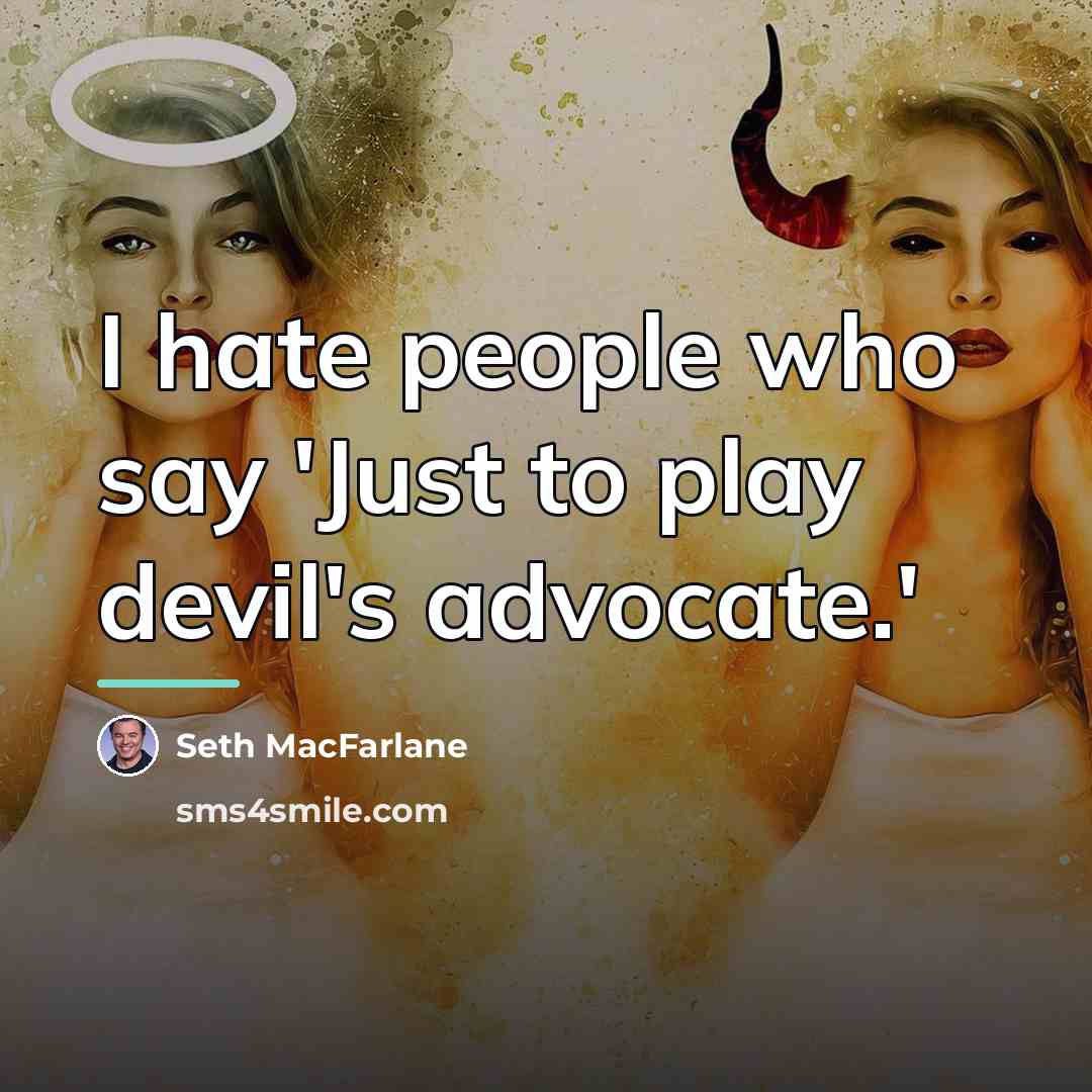“I hate people who say 'Just to play devil's advocate.'…” quote by Seth MacFarlane