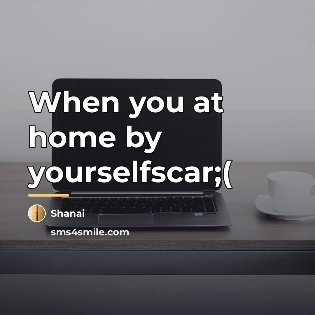 “When you at home by yourselfscar;(…” quote by Shanai