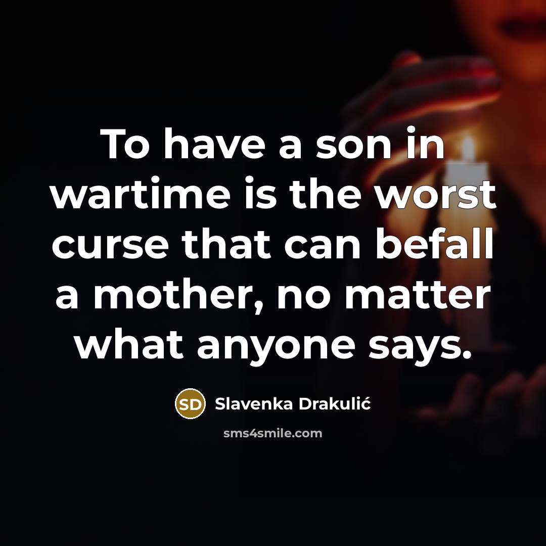 “To have a son in wartime is the worst curse…” quote by Slavenka Drakulic