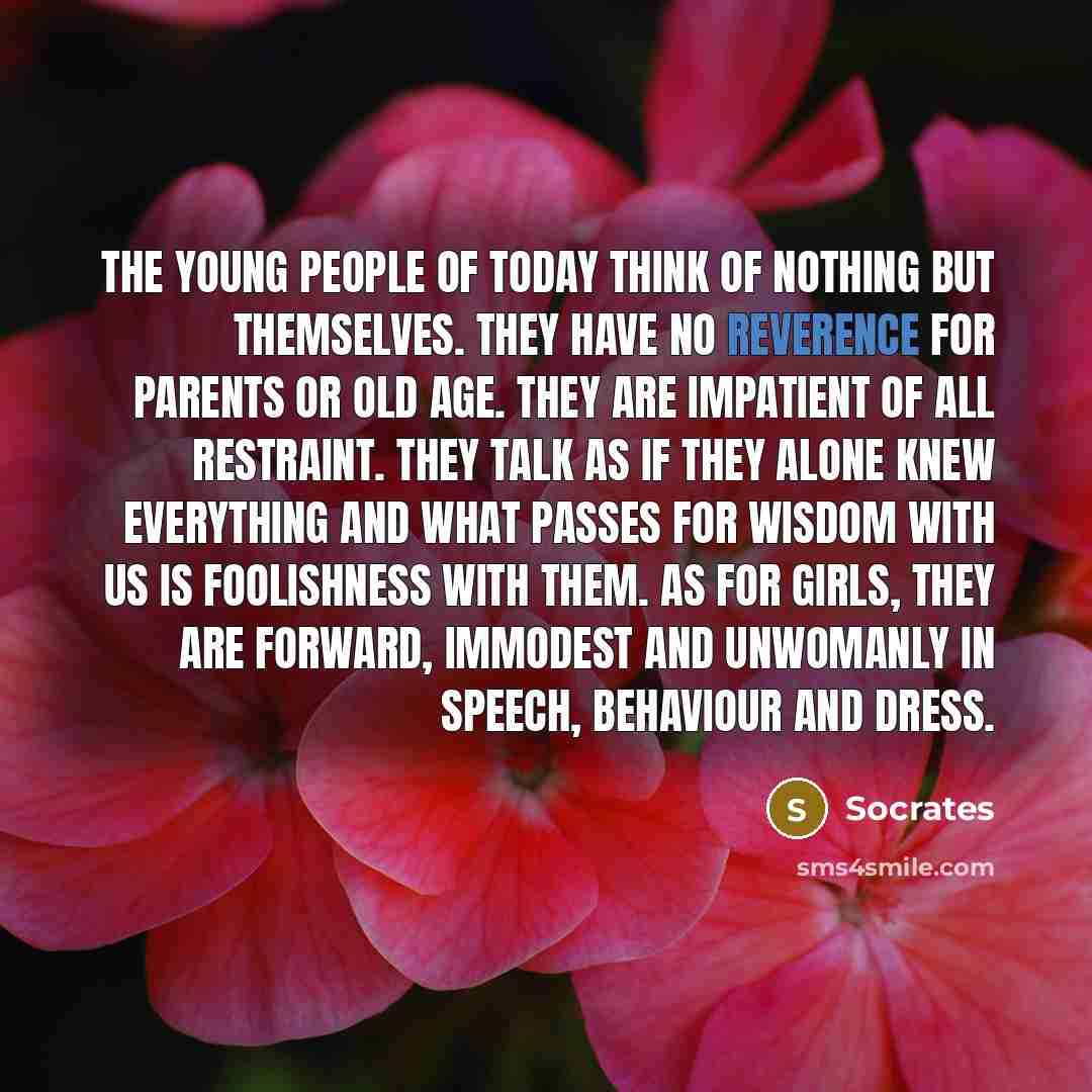 “The young people of today think of nothing but themselves.…” quote by Socrates