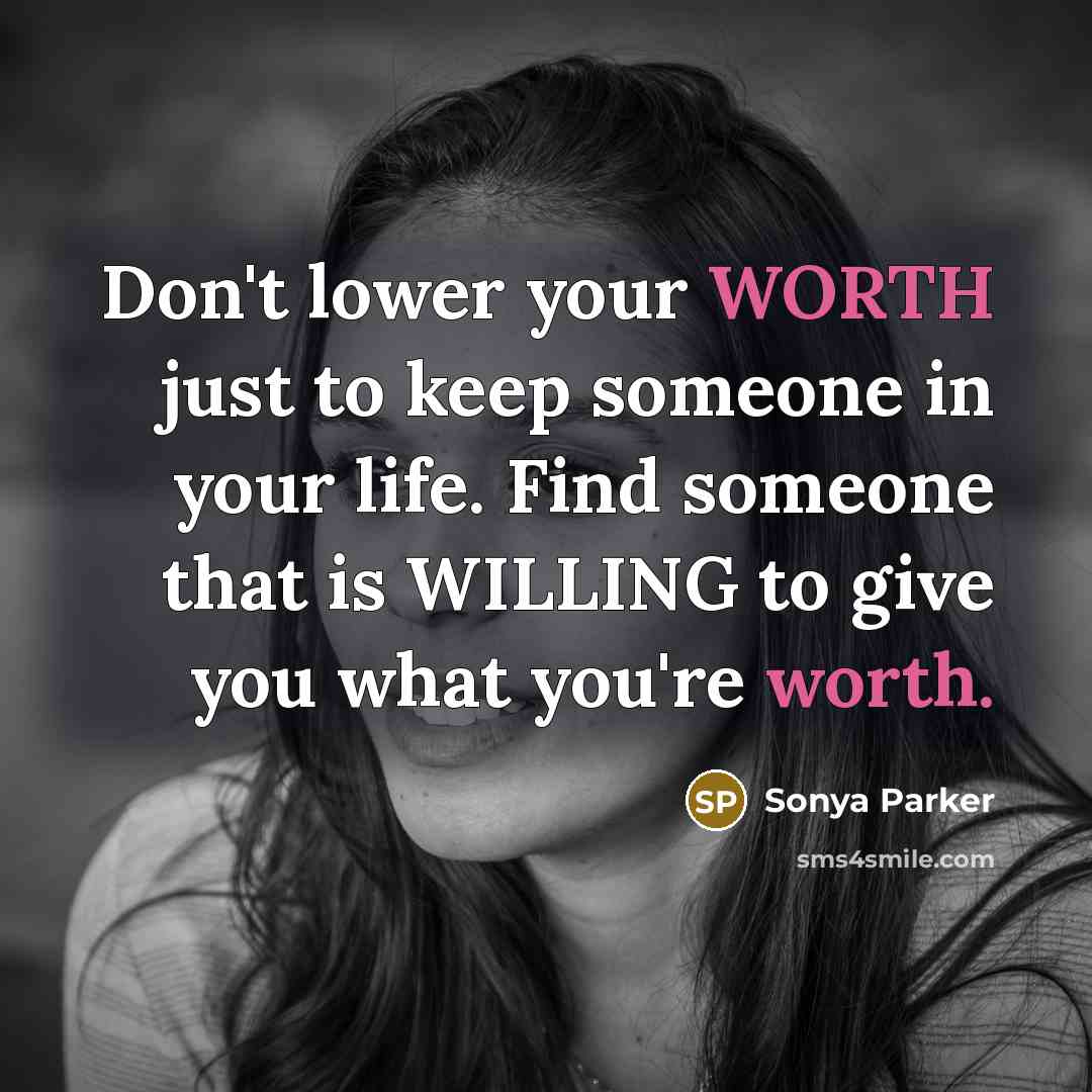 “Don't lower your WORTH just to keep someone in your…” quote by Sonya Parker