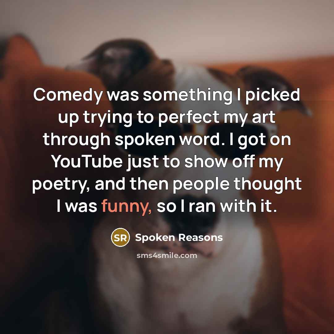 “Comedy was something I picked up trying to perfect my…” quote by Spoken Reasons