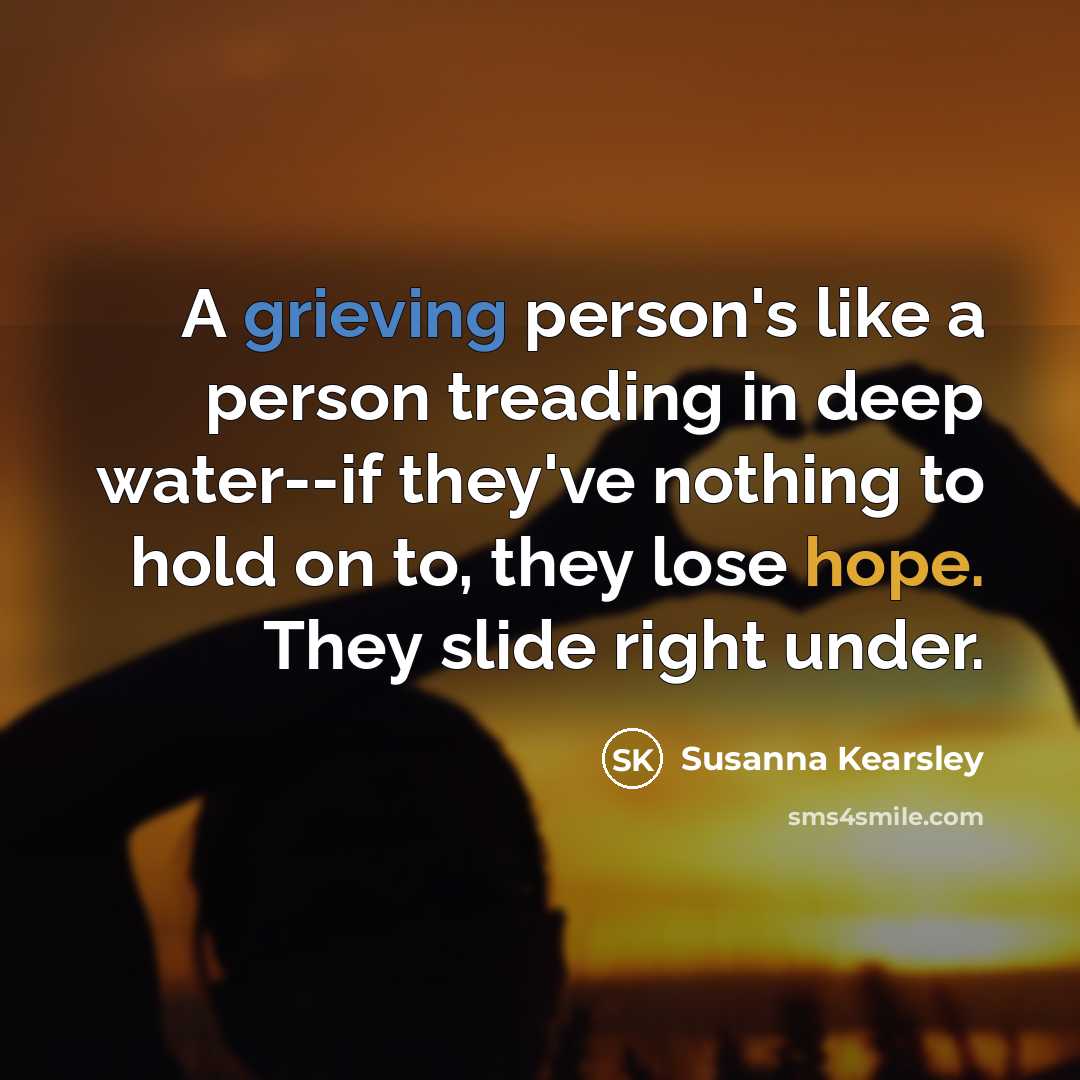 “A grieving person's like a person treading in deep water--if…” quote by Susanna Kearsley