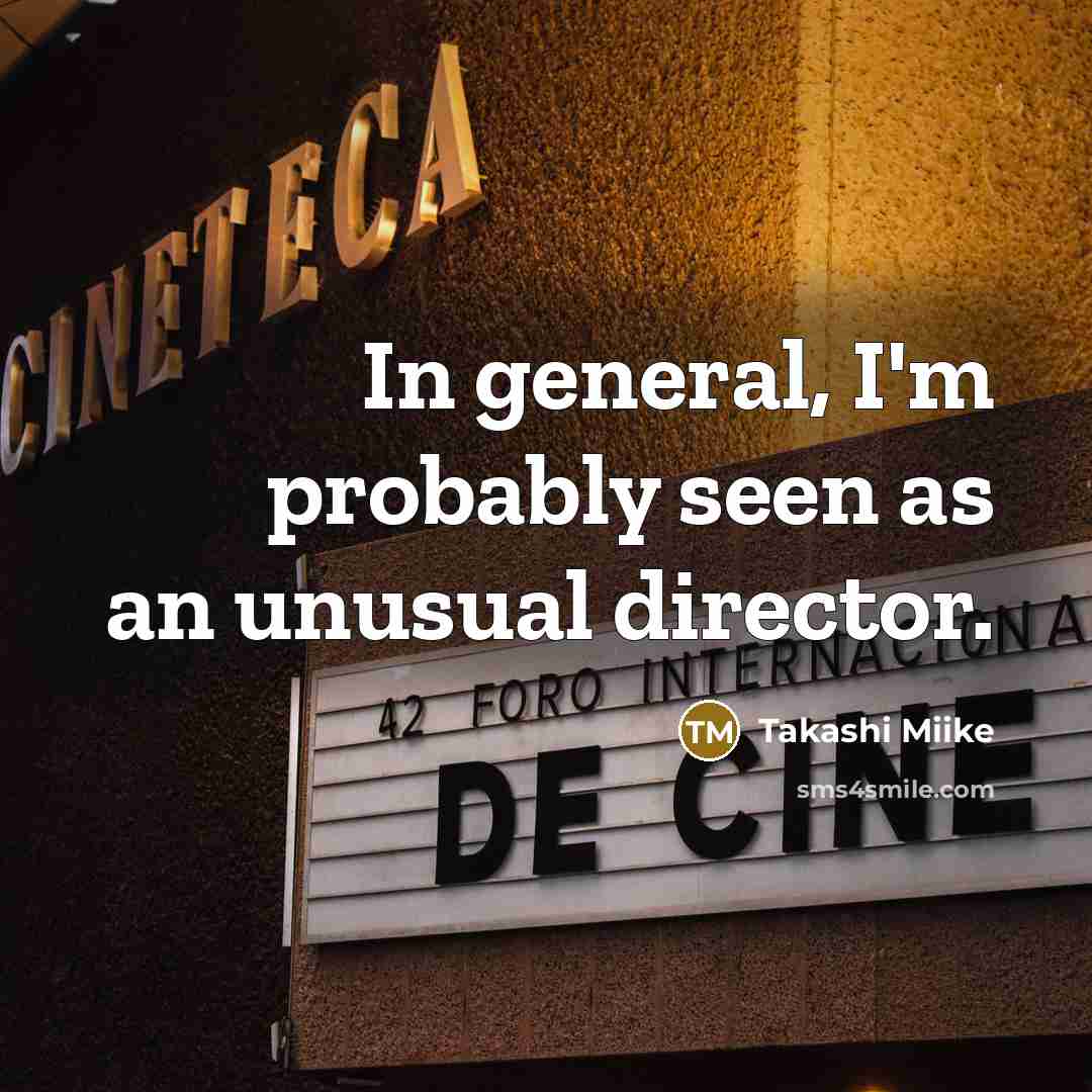 “In general, I'm probably seen as an unusual director.…” quote by Takashi Miike