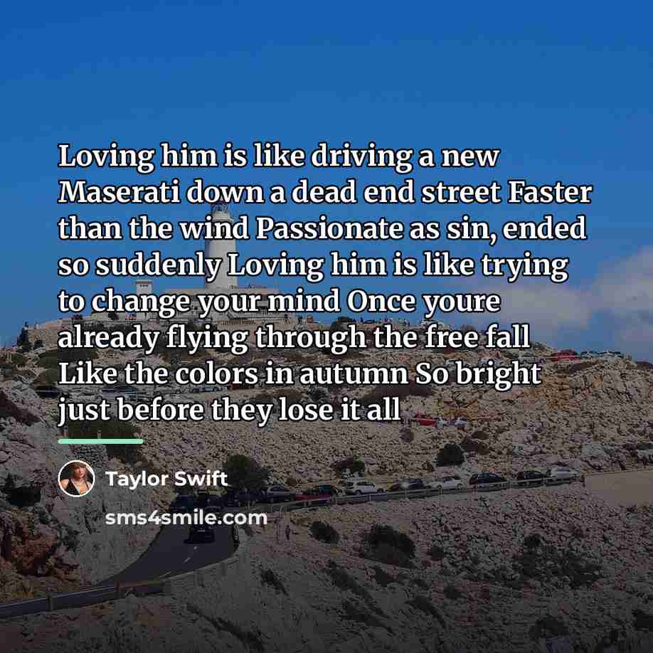 “Loving him is like driving a new Maserati down a…” quote by Taylor Swift