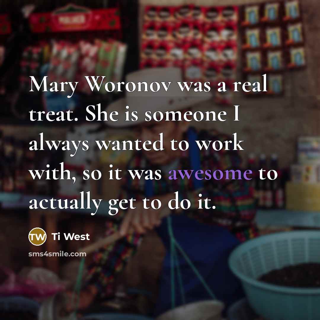 “Mary Woronov was a real treat. She is someone I…” quote by Ti West