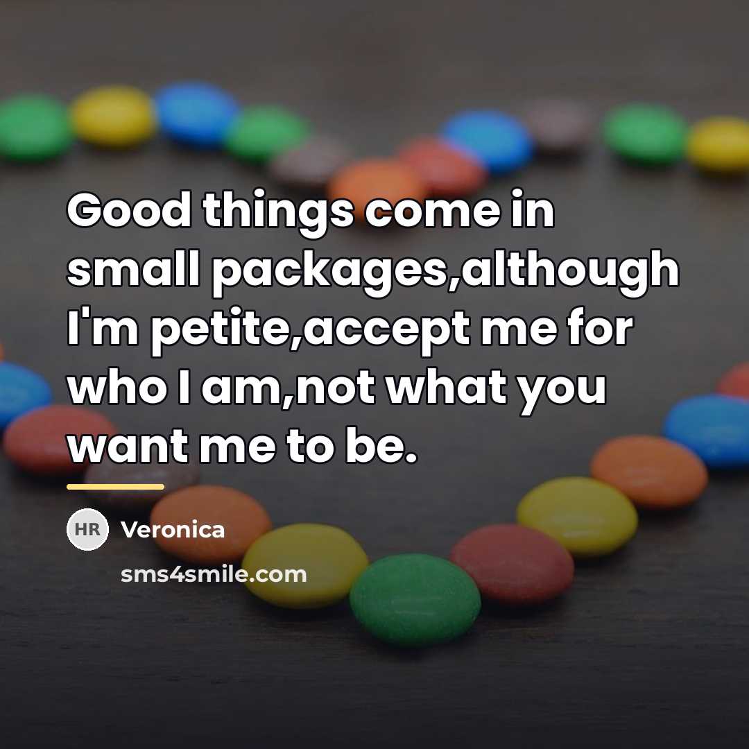“Good things come in small packages,although I'm petite,accept me for…” quote by Veronica