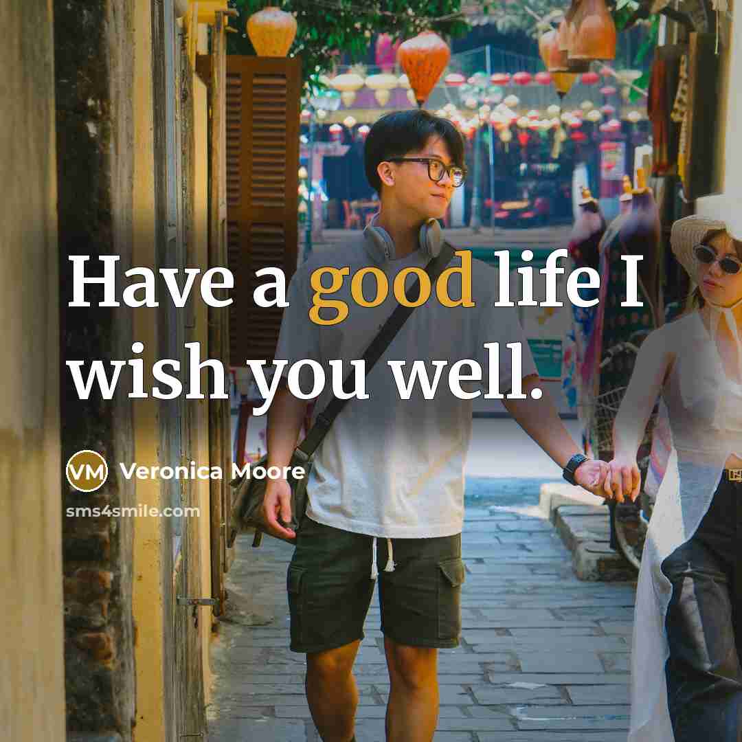 “Have a good life I wish you well.” quote by Veronica Moore