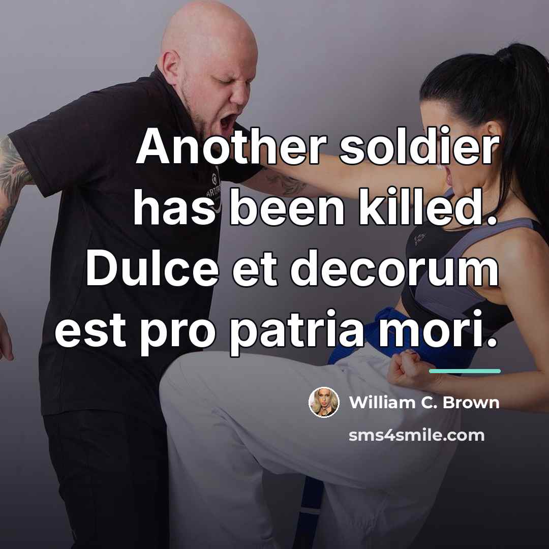 “Another soldier has been killed. Dulce et decorum est pro…” quote by William C. Brown