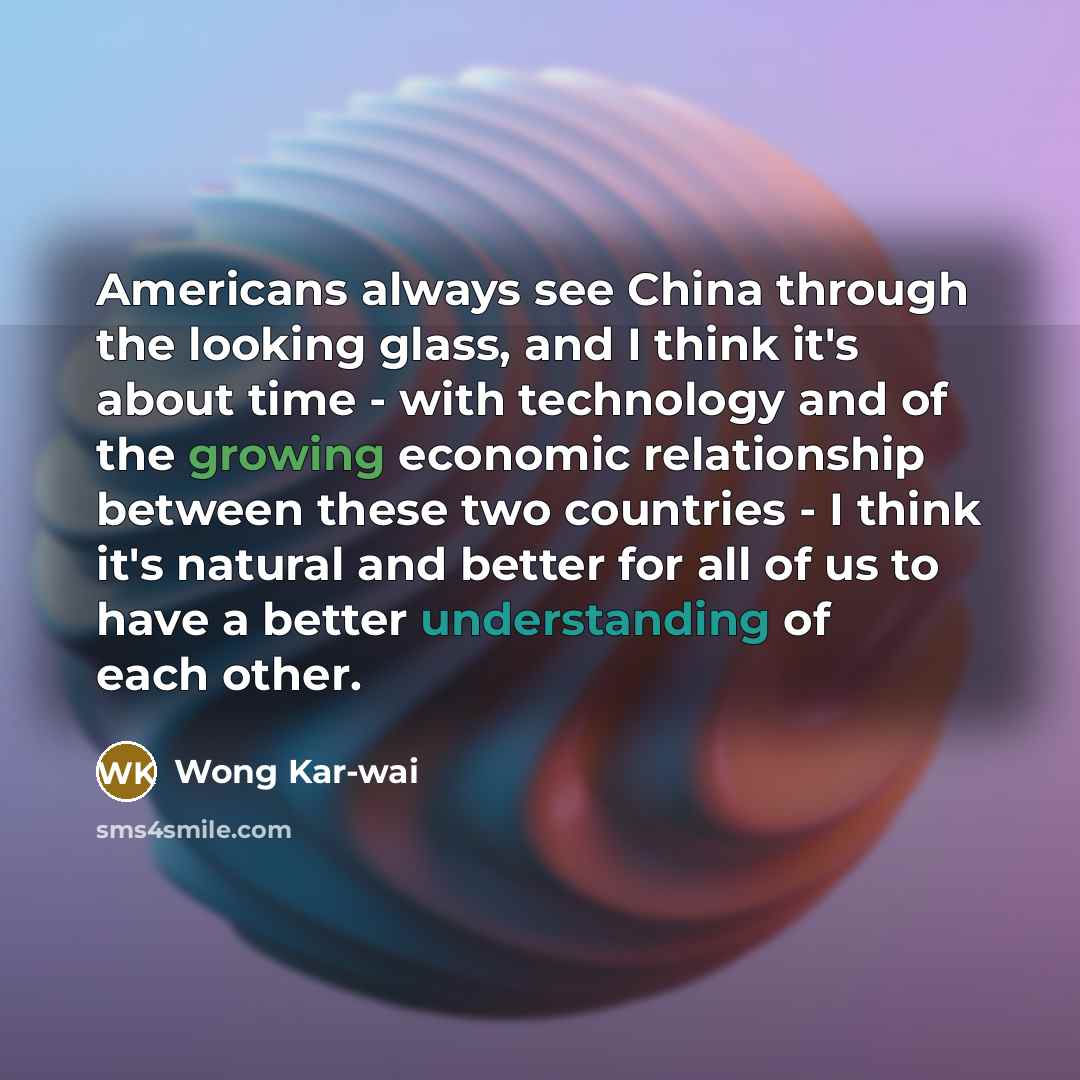 “Americans always see China through the looking glass, and I…” quote by Wong Kar-wai