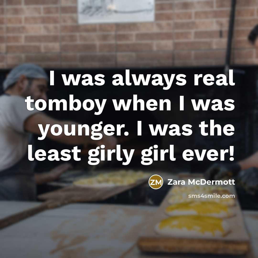“I was always real tomboy when I was younger. I…” quote by Zara McDermott