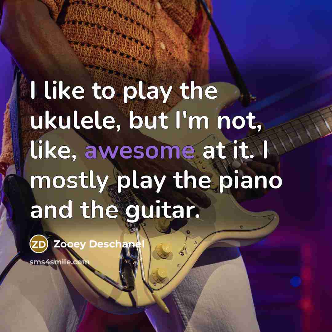 “I like to play the ukulele, but I'm not, like,…” quote by Zooey Deschanel