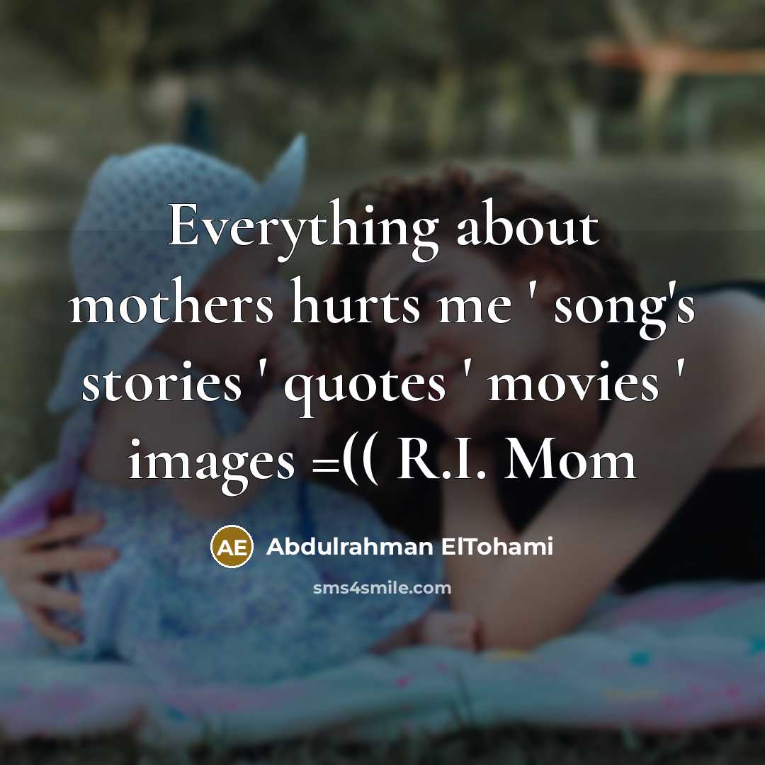 “Everything about mothers hurts me ' song's stories ' quotes…” quote by Abdulrahman ElTohami