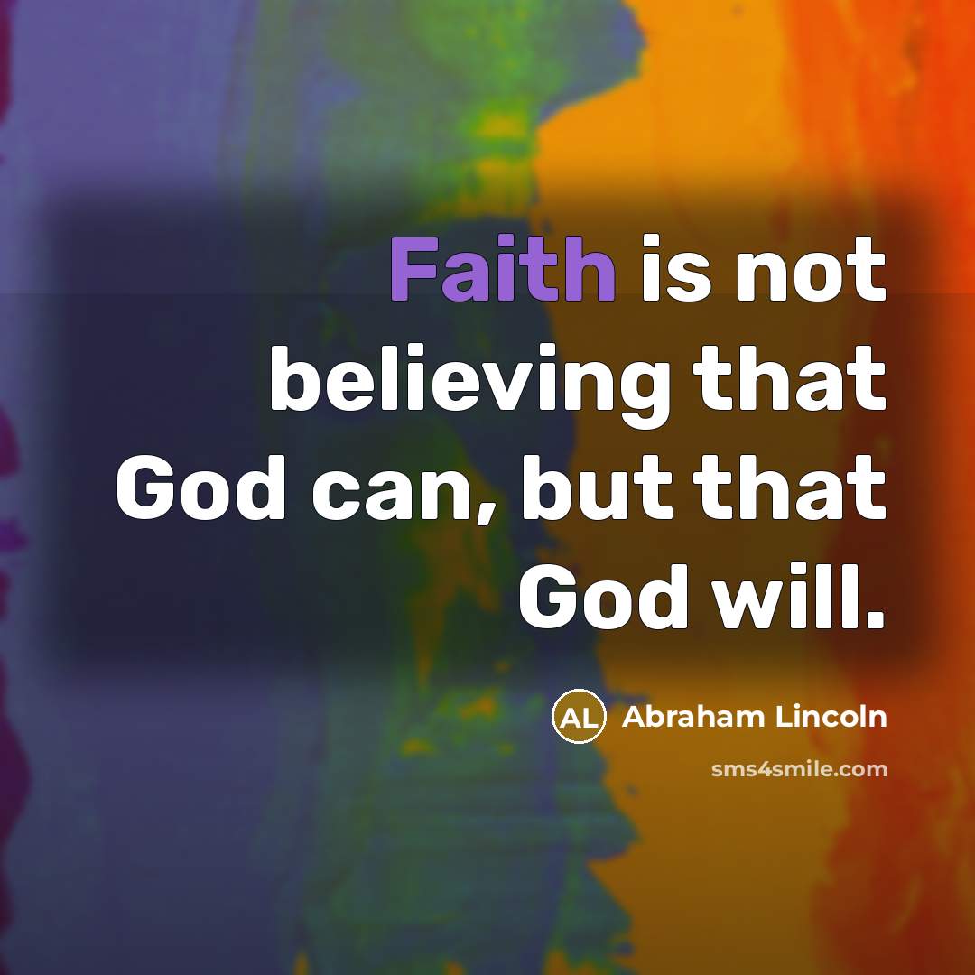 “Faith is not believing that God can, but that God…” quote by Abraham Lincoln
