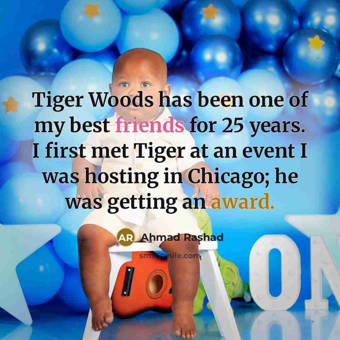 “Tiger Woods has been one of my best friends for…” quote by Ahmad Rashad