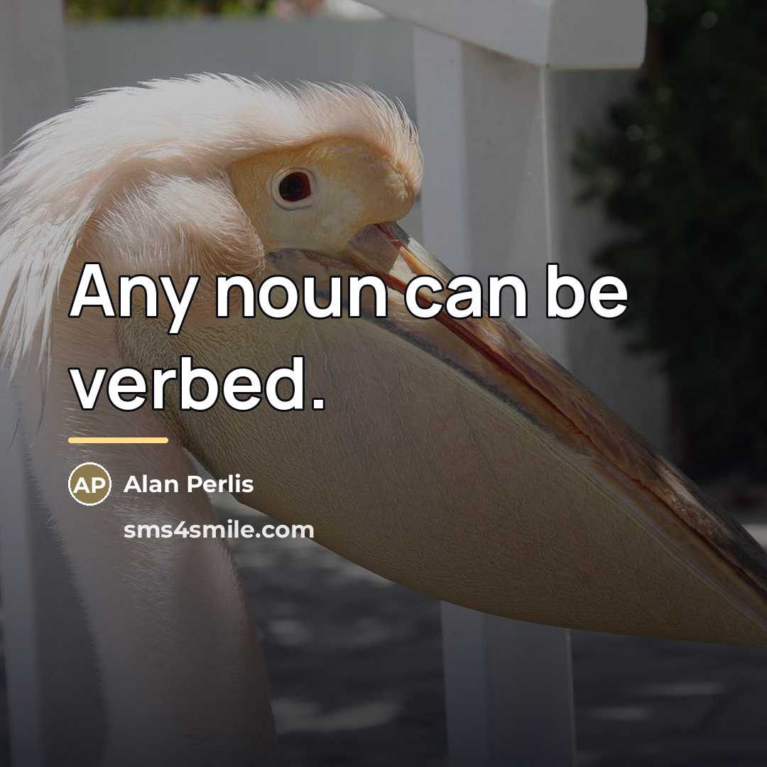 “Any noun can be verbed.…” quote by Alan Perlis