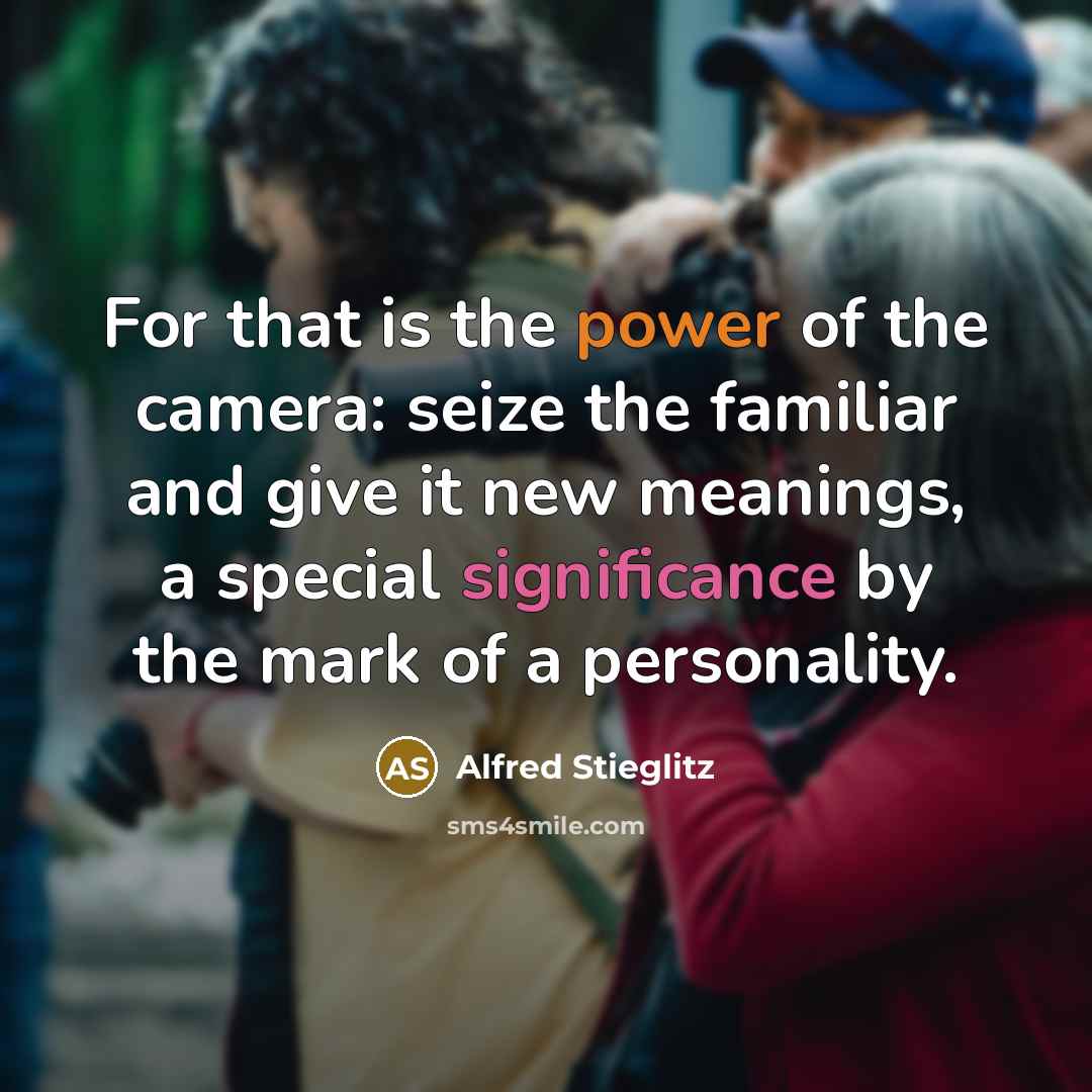 “For that is the power of the camera: seize the…” quote by Alfred Stieglitz