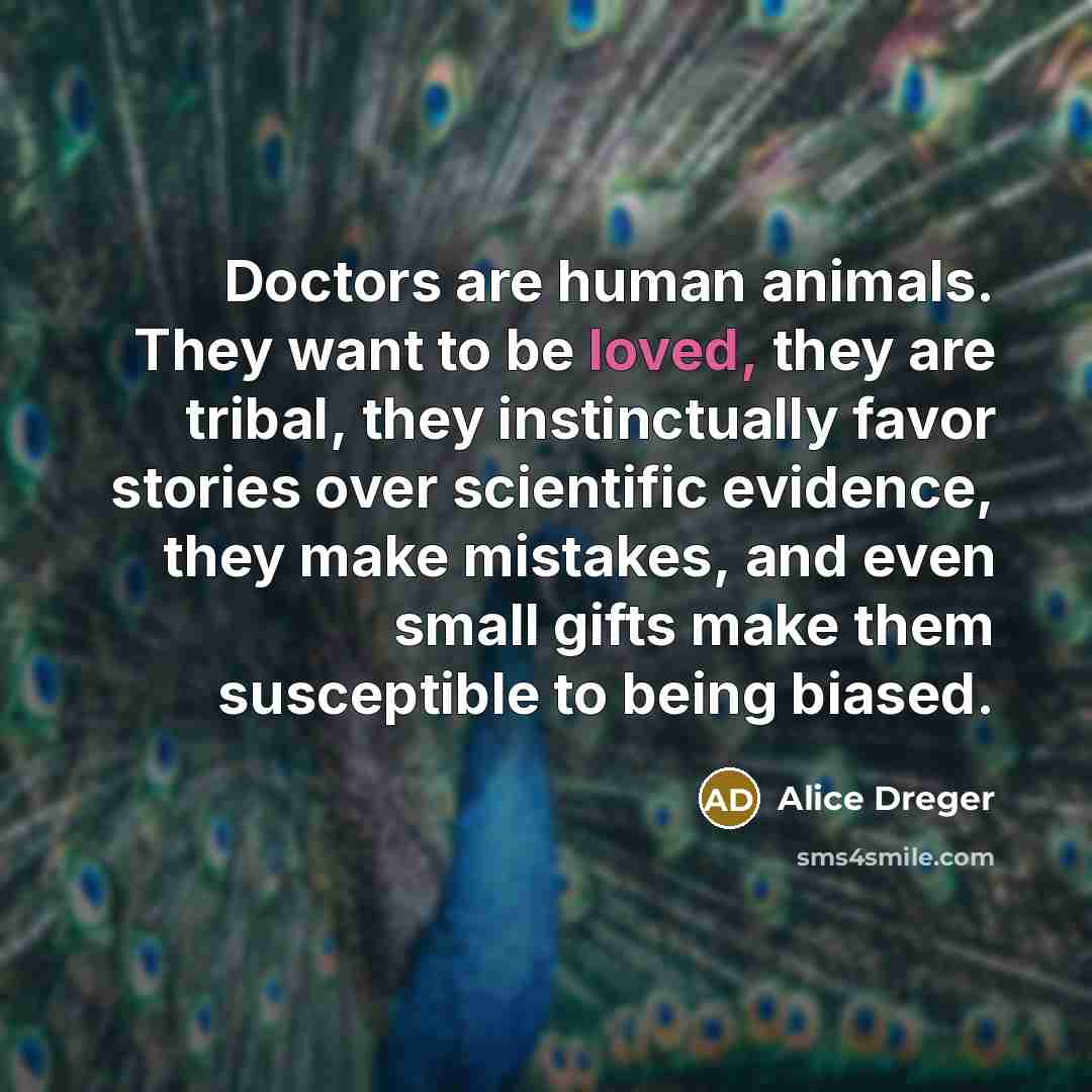 “Doctors are human animals. They want to be loved, they…” quote by Alice Dreger