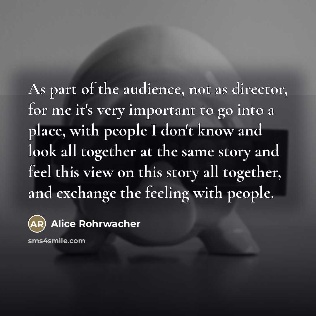 “As part of the audience, not as director, for me…” quote by Alice Rohrwacher