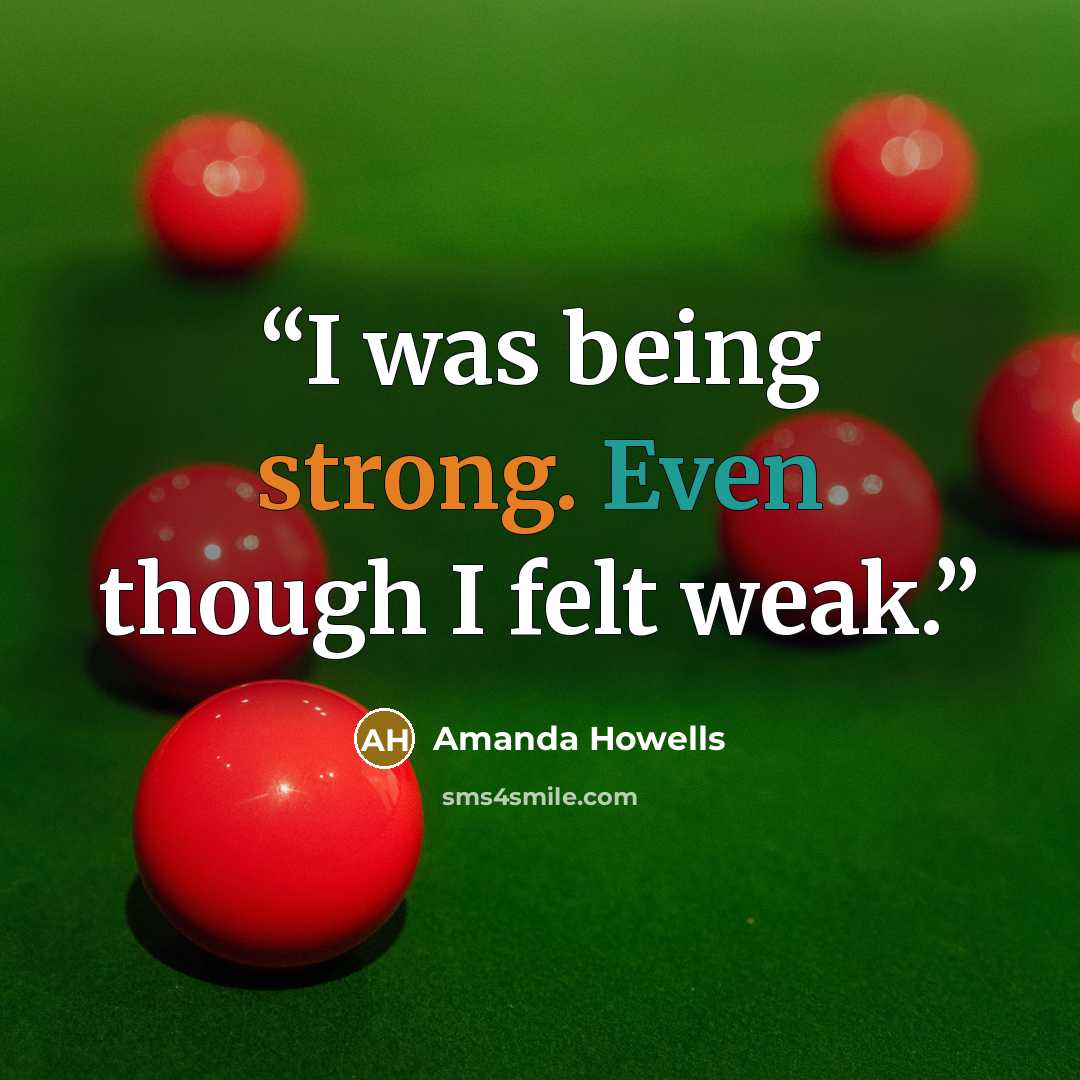 “I was being strong. Even though I felt weak.” quote by Amanda Howells