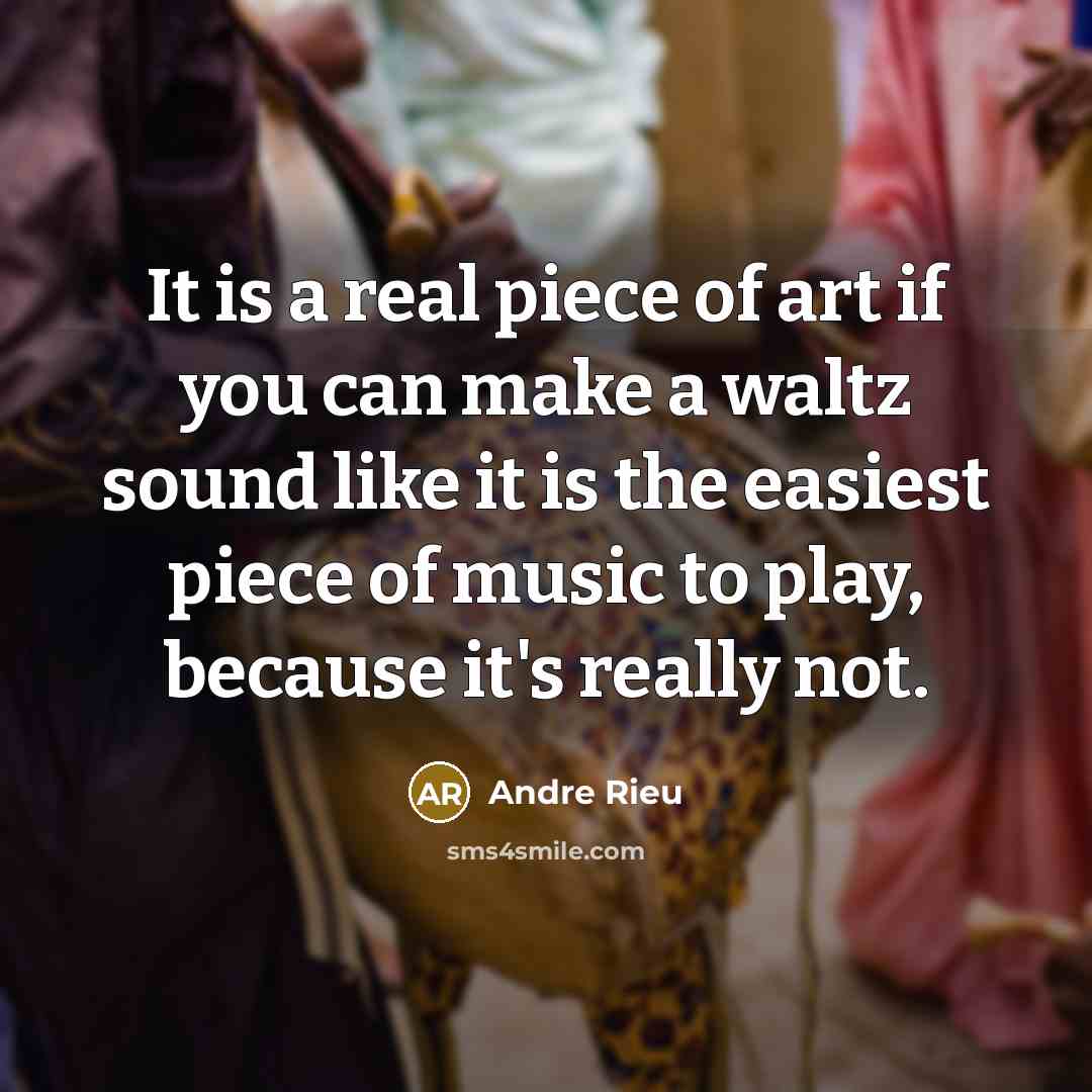 “It is a real piece of art if you can…” quote by Andre Rieu