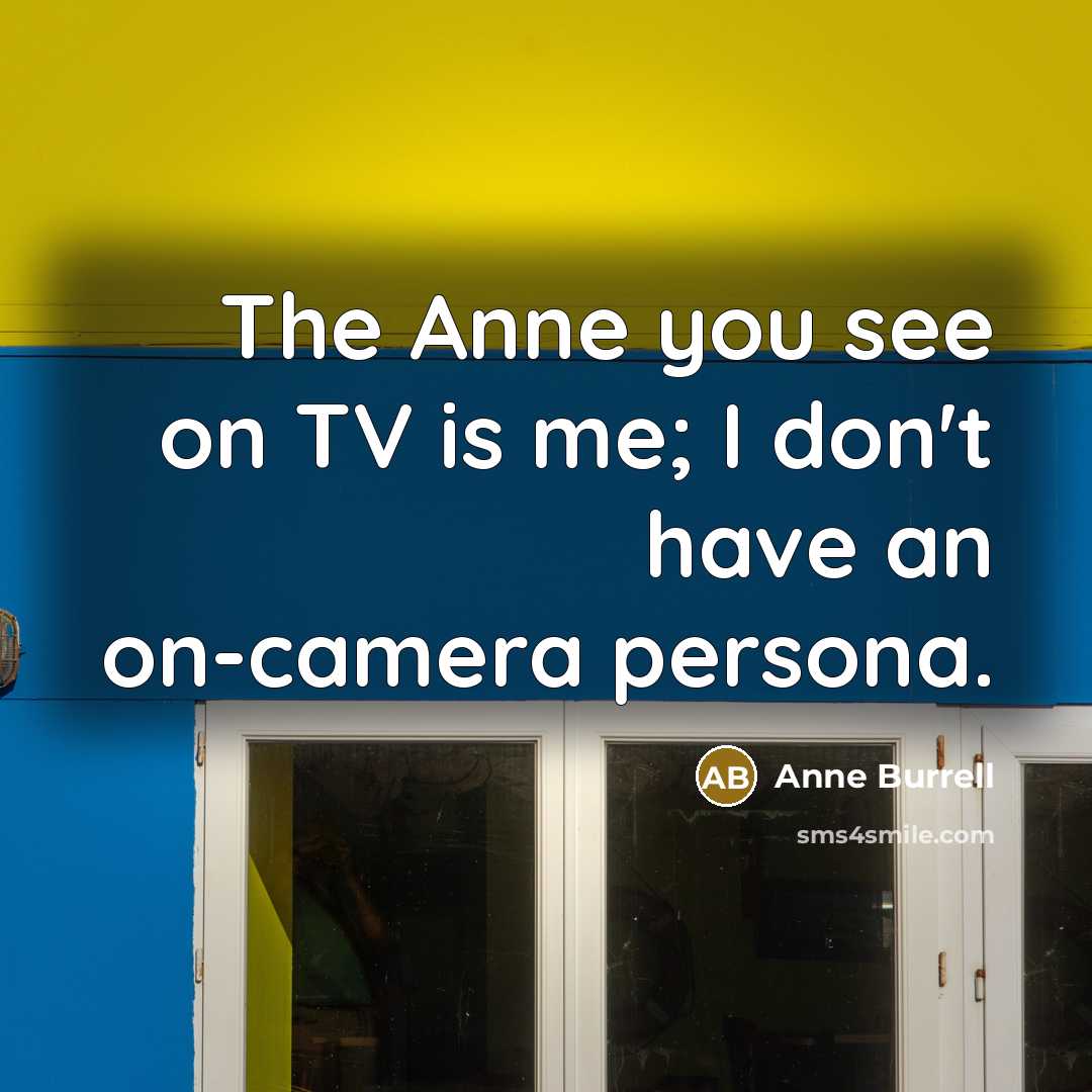“The Anne you see on TV is me; I don't…” quote by Anne Burrell