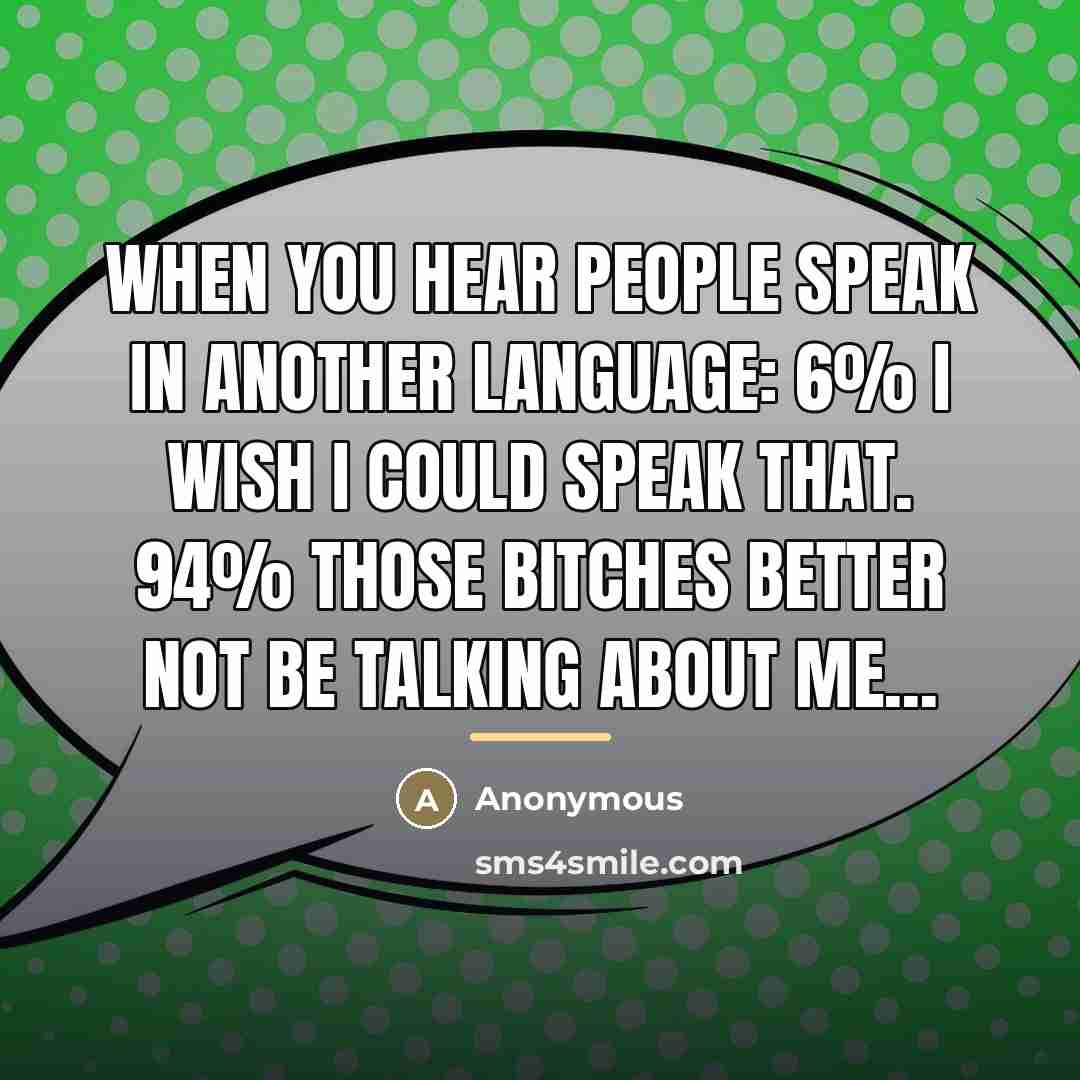 “When you hear people speak in another language: 6% I…” quote by Anonymous