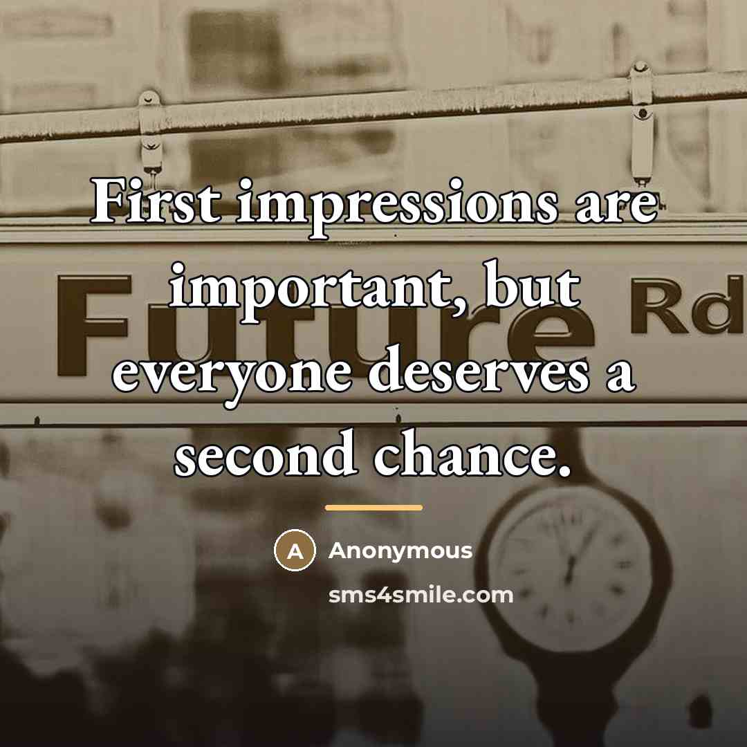 “First impressions are important, but everyone deserves a second chance.…” quote by Anonymous