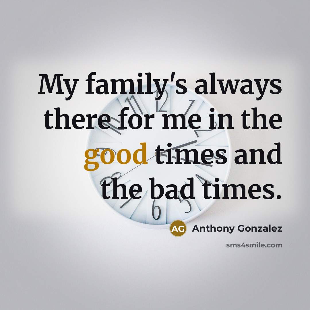 “My family's always there for me in the good times…” quote by Anthony Gonzalez
