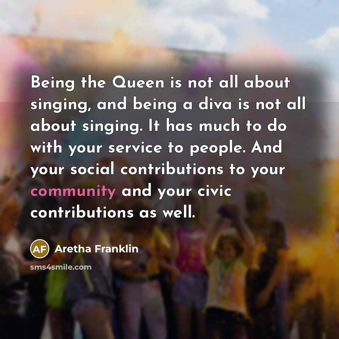 “Being the Queen is not all about singing, and being…” quote by Aretha Franklin