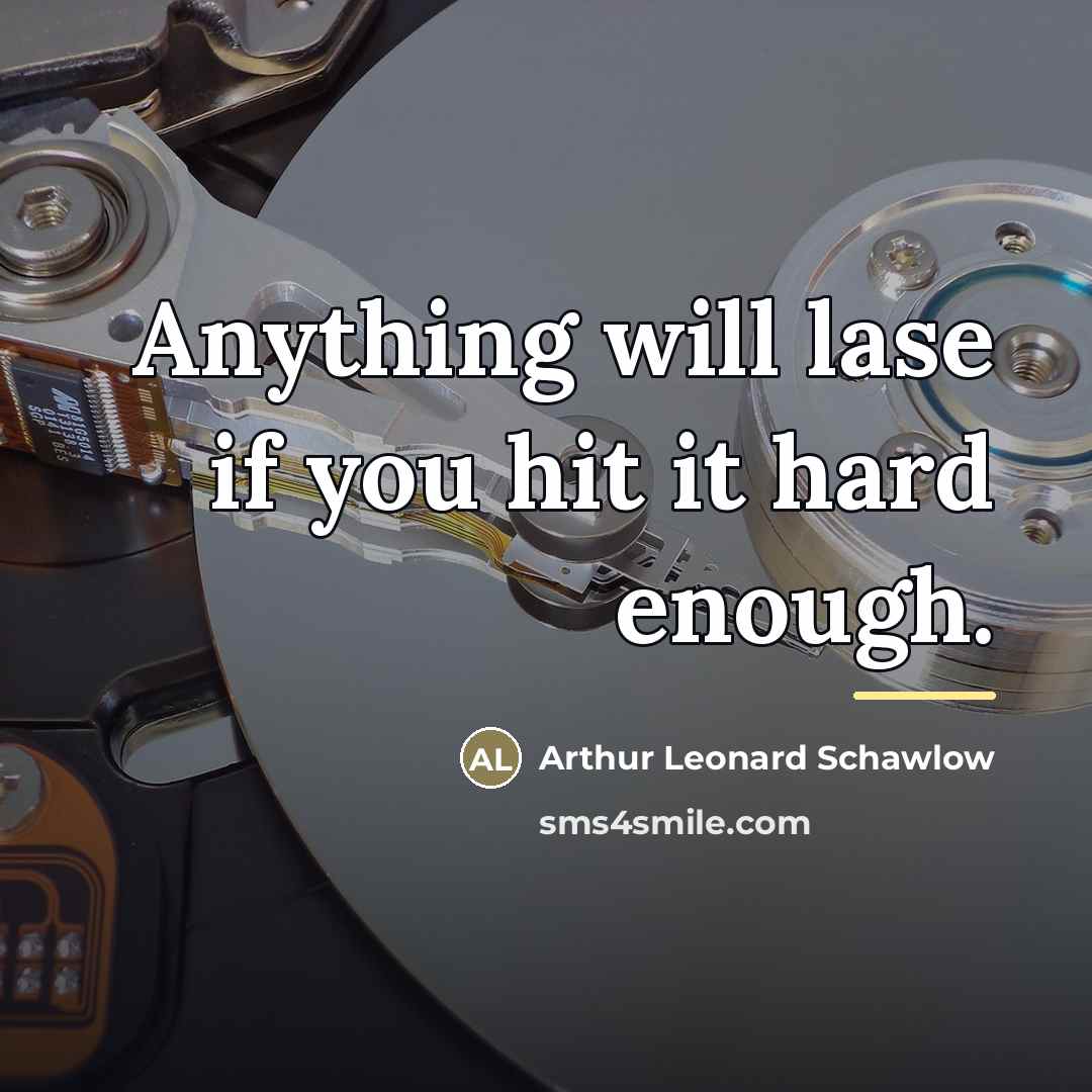 “Anything will lase if you hit it hard enough.…” quote by Arthur Leonard Schawlow