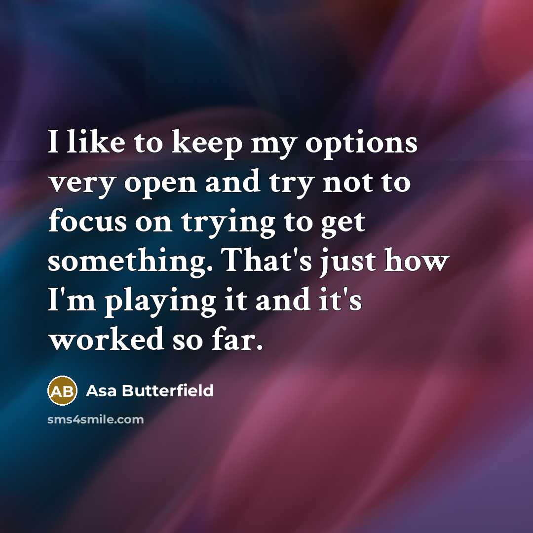 “I like to keep my options very open and try…” quote by Asa Butterfield