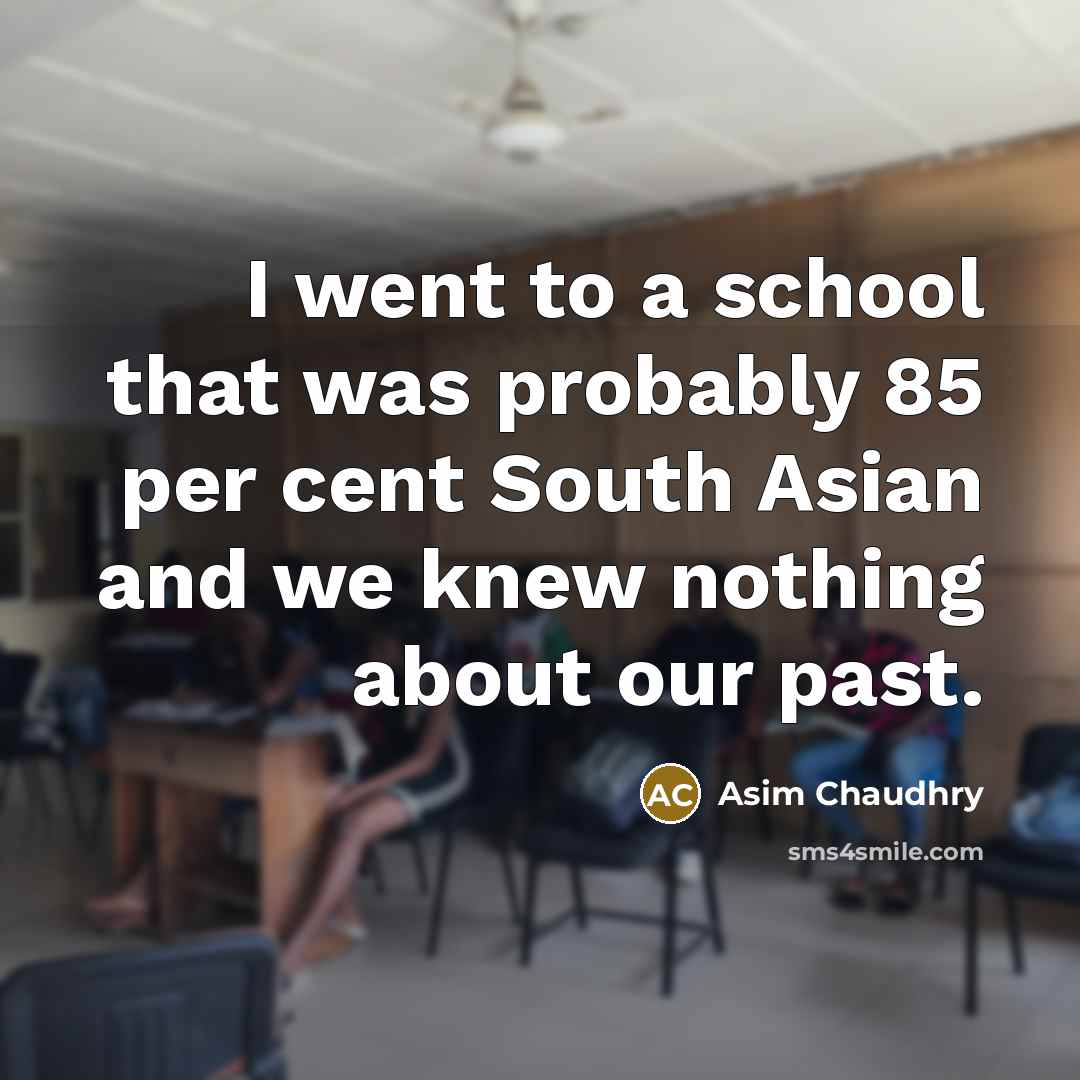 “I went to a school that was probably 85 per…” quote by Asim Chaudhry