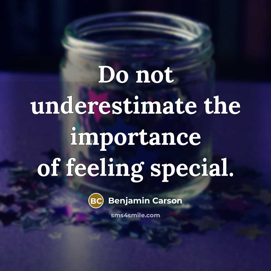 “Do not underestimate the importance of feeling special.” quote by Benjamin Carson