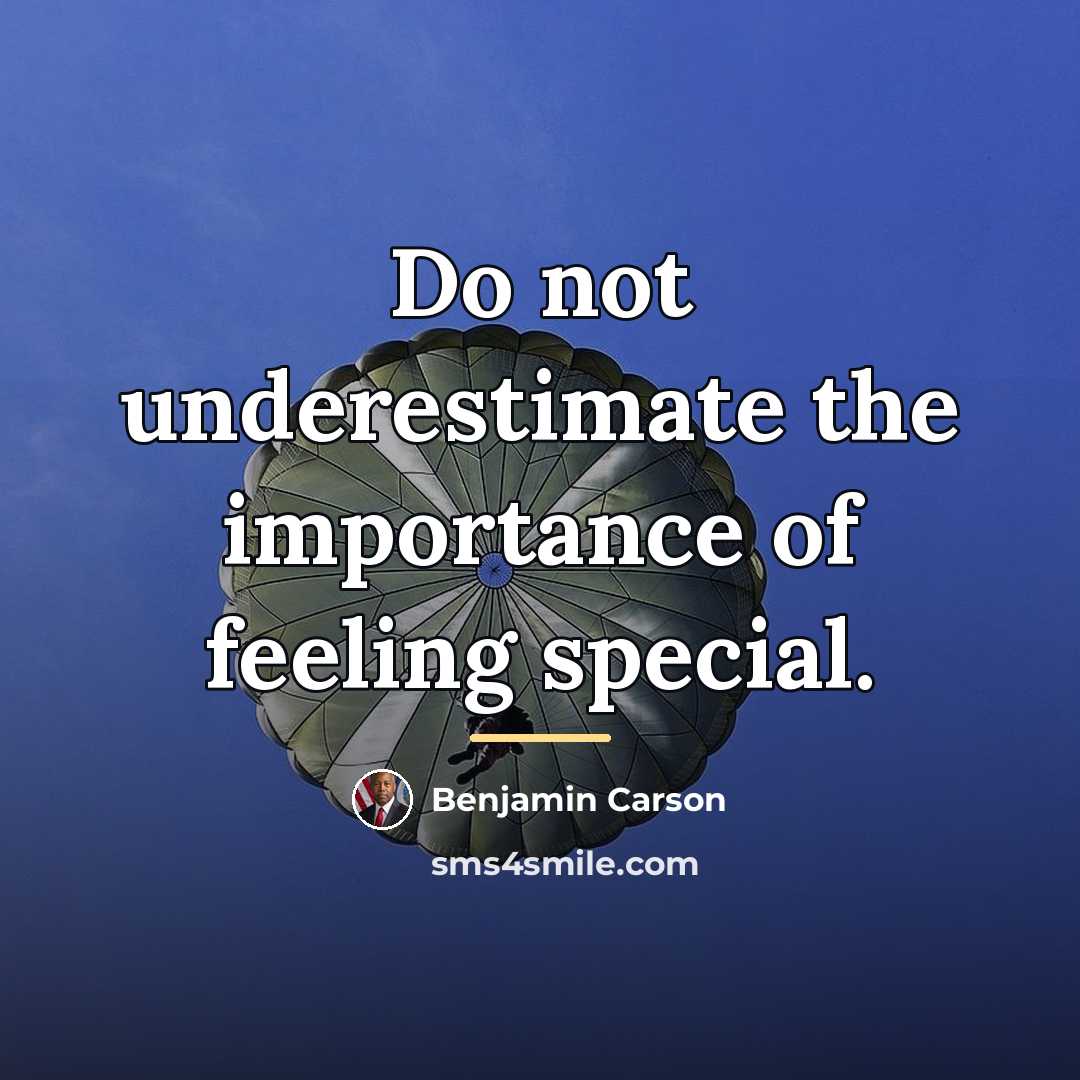 “Do not underestimate the importance of feeling special.…” quote by Benjamin Carson